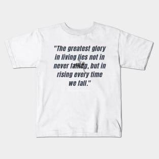 "The greatest glory in living lies not in never falling, but in rising every time we fall." - Nelson Mandela Motivational Quote Kids T-Shirt